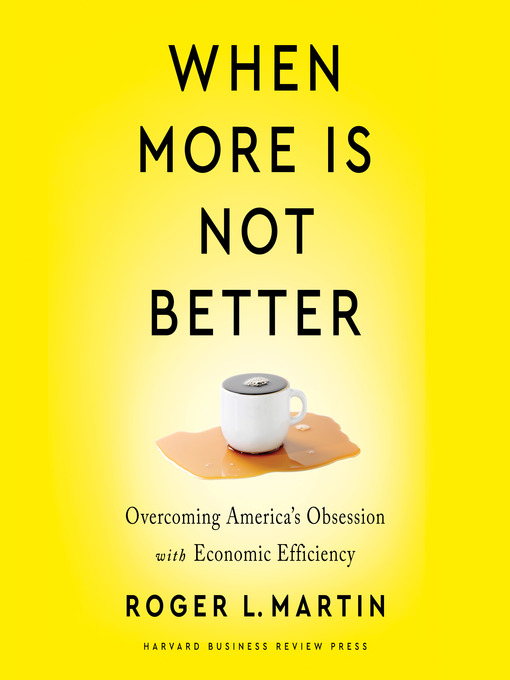 Title details for When More Is Not Better by Roger L. Martin - Available